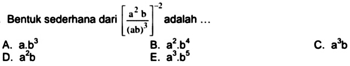 Bentuk sederhana dari ((a^2 b)/((ab)^3))^(-2) adalah ...