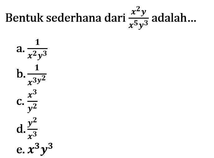 Bentuk sederhana dari (x^2y)/(x^5y^3) adalah ....