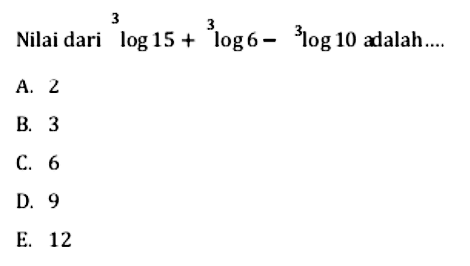 Nilai dari 3log15+3log6-3log10 adalah ....