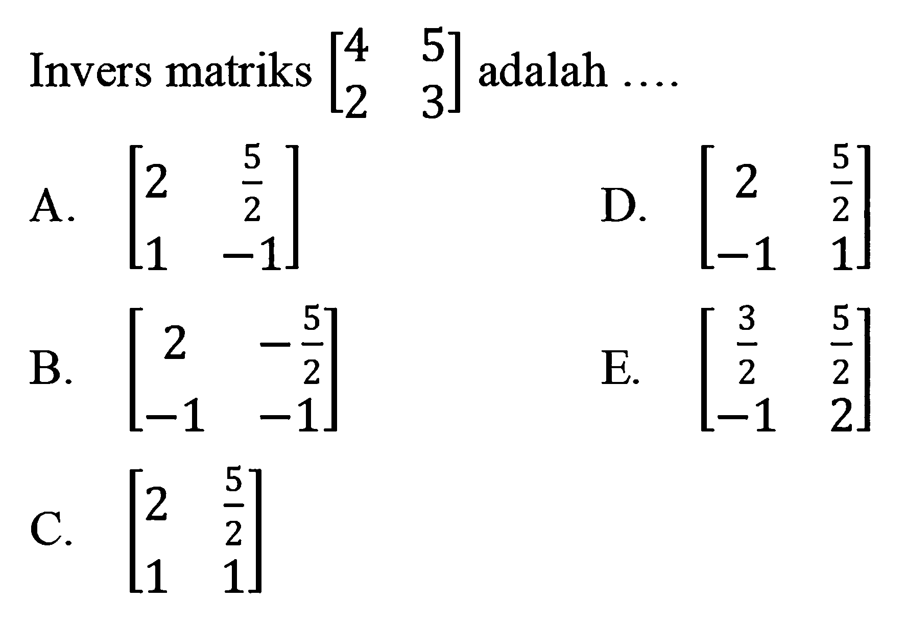 Invers matriks [4 5 2 3] adalah ....