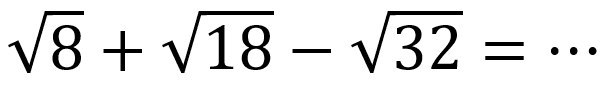 akar(8)+akar(18)-akar(32)=
