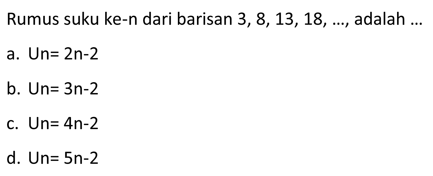 Rumus suku ke-n dari barisan 3, 8,13, 18,...  adalah