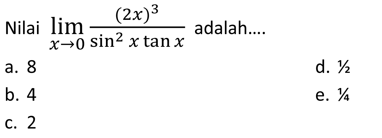 Nilai lim x-> (2x^3)/(sin^2 x tan x) adalah ..