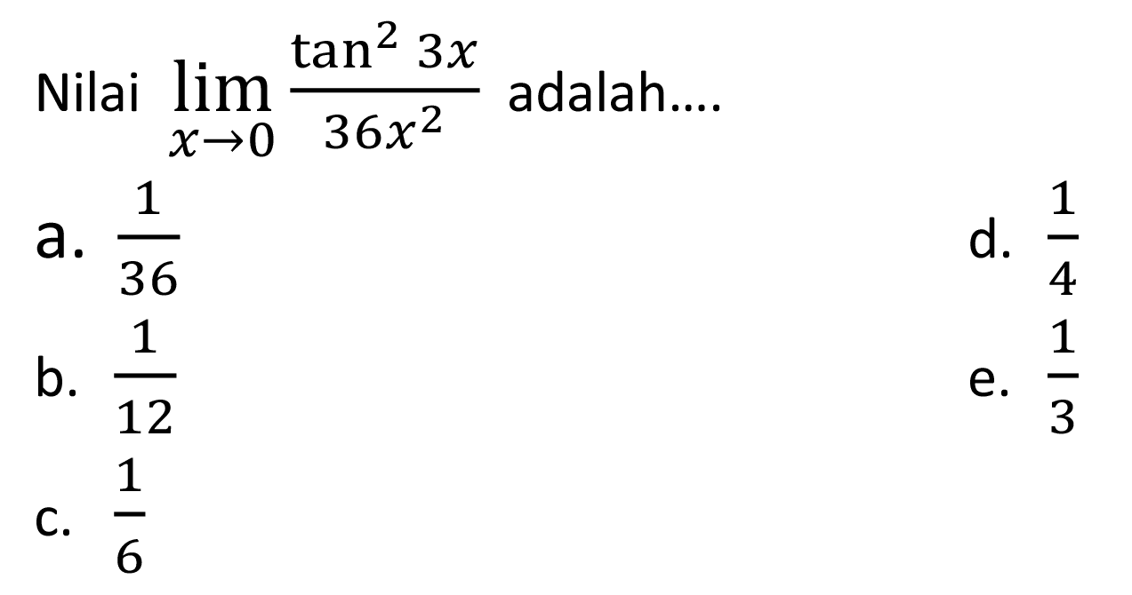 Nilai  lim x->0 (tan^2 3x)/(36 x^2) adalah....