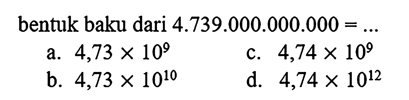 bentuk baku dari 4.739.000.000.000 = ...