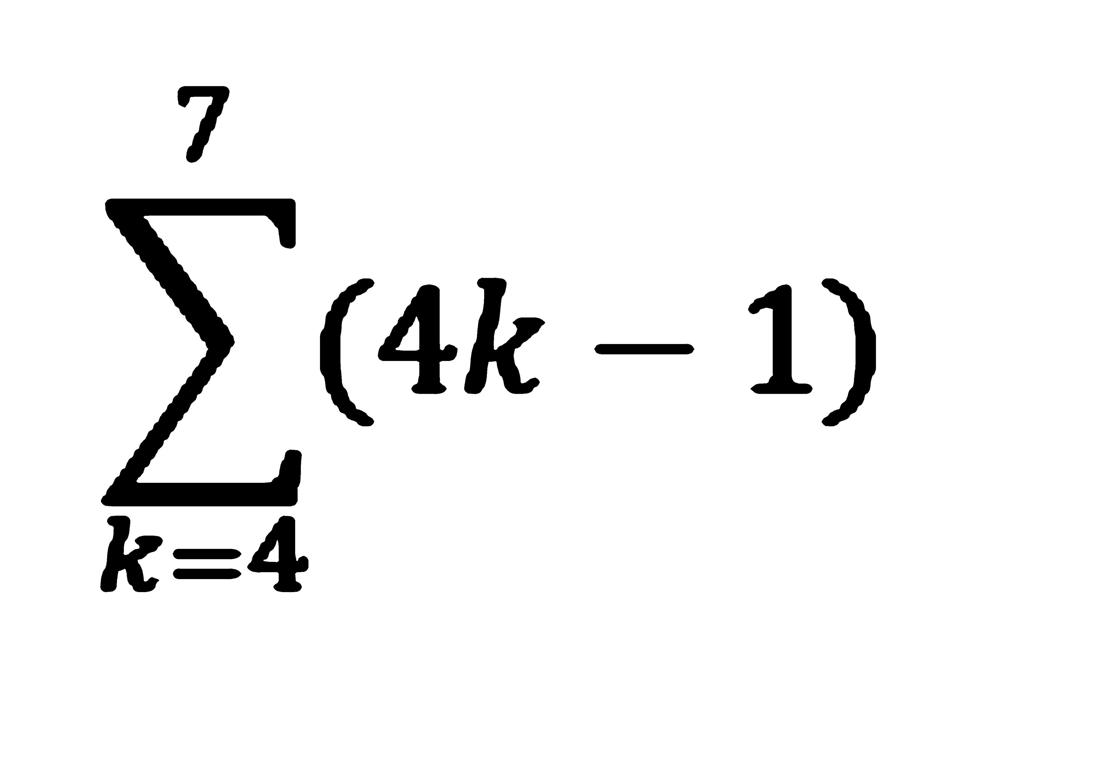 sigma k=4 7 (4k-1) 