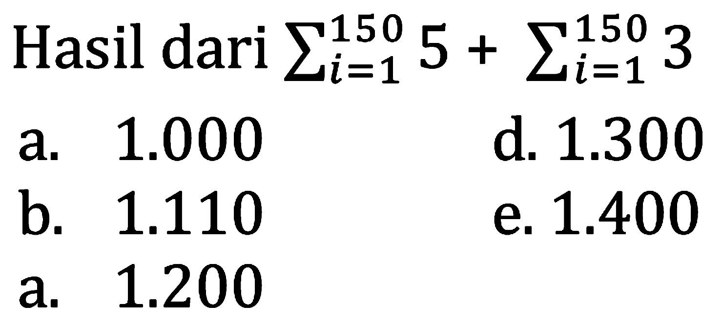 Hasil dari sigma i = 1 150 5 + sigma i = 1 150 3