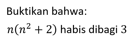 Buktikan bahwa: n(n^2+2) habis dibagi 3