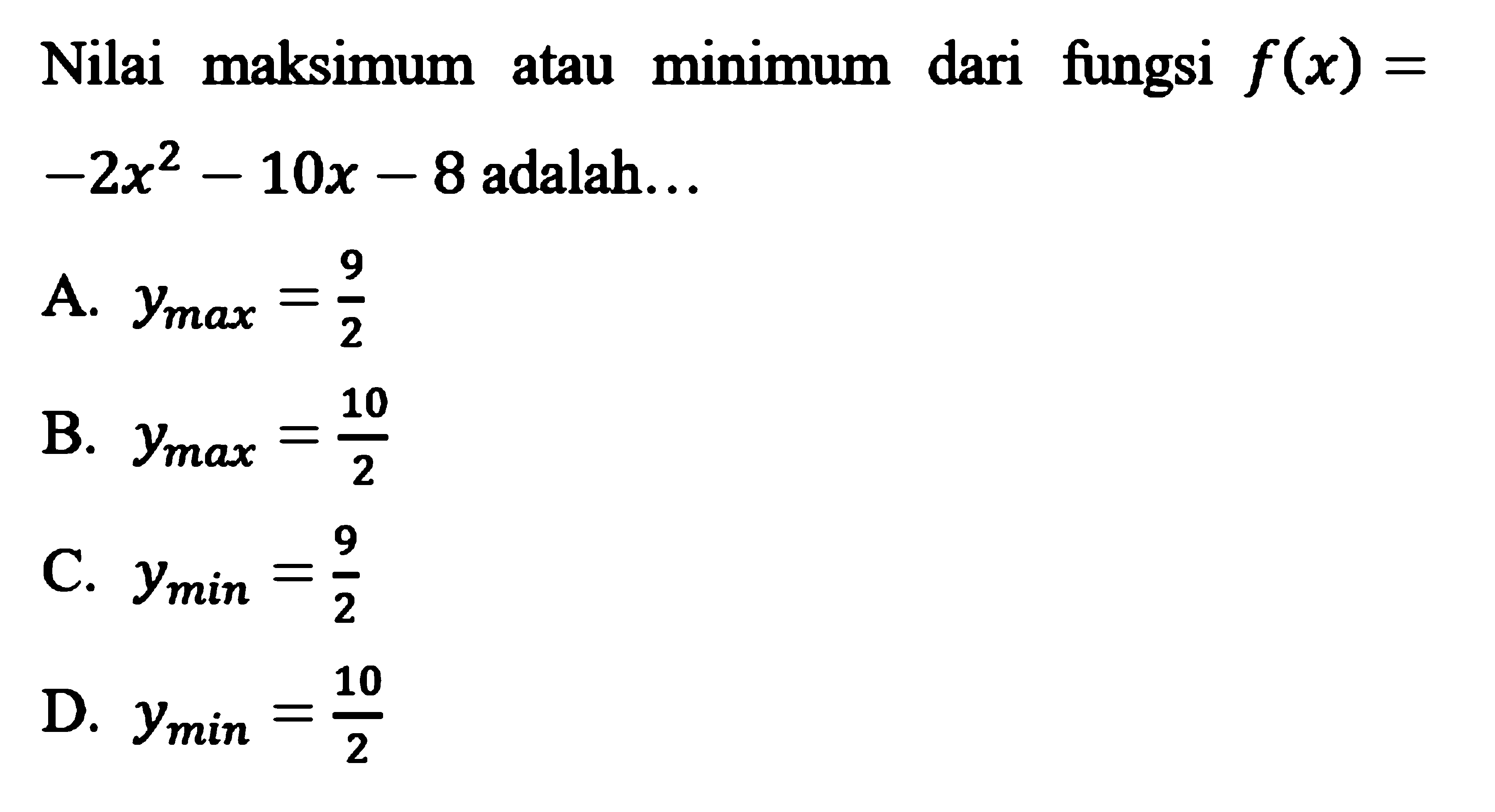 Nilai maksimum atau minimum dari fungsi f(x) = -2x^2 - 10x - 8 adalah...