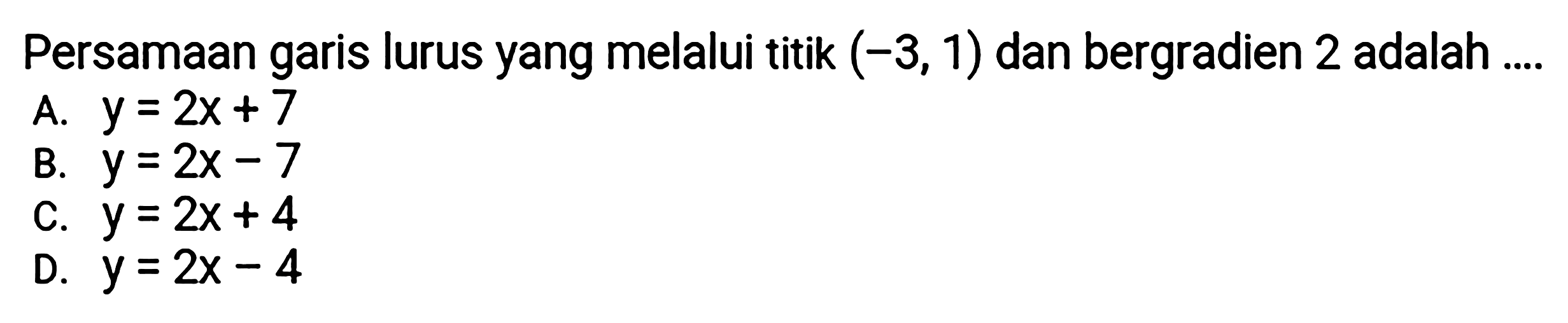 Persamaan garis lurus yang melalui titik (-3, 1) dan bergradien 2 adalah....