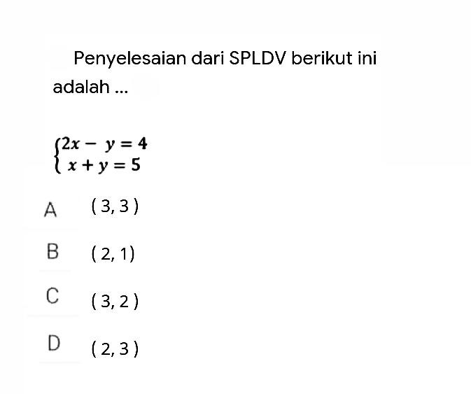 Penyelesaian dari SPLDV berikut ini adalah 2x-y =4 x+y=5