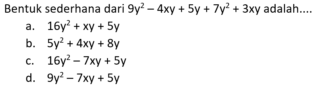 Bentuk sederhana dari 9y^2-4xy+5y+7x^2+3xy adalah...