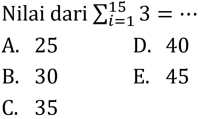 Nilai dari sigma i=1 15 3=....