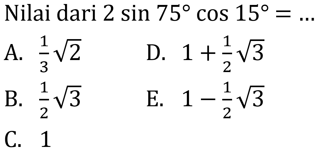 Nilai dari  2sin75cos15=... 