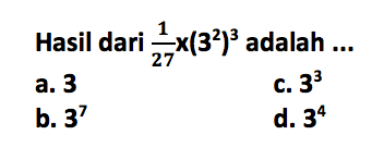 Hasil dari 1/27 x (3^2)^3 adalah...