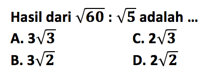 Hasil dari akar(60) : akar(5) adalah ...