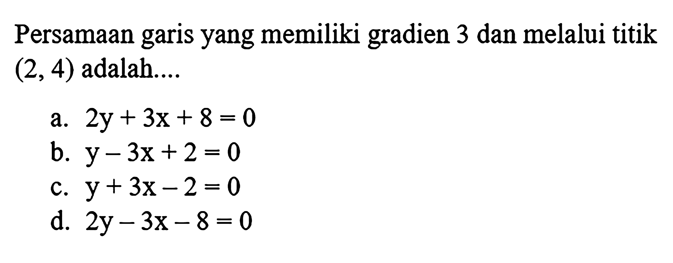 Persamaan garis yang memiliki gradien 3 dan melalui titik (2, 4) adalah ...