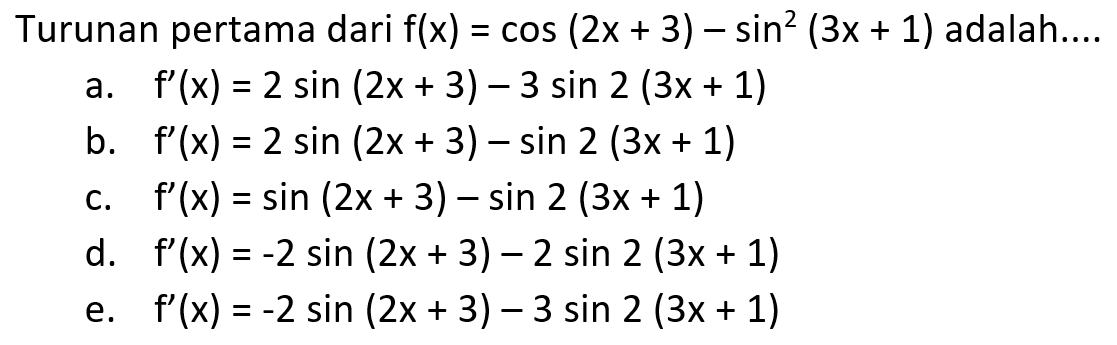 Turunan pertama dari f(x)=cos(2x+3)-sin^2(3x+1) adalah ...