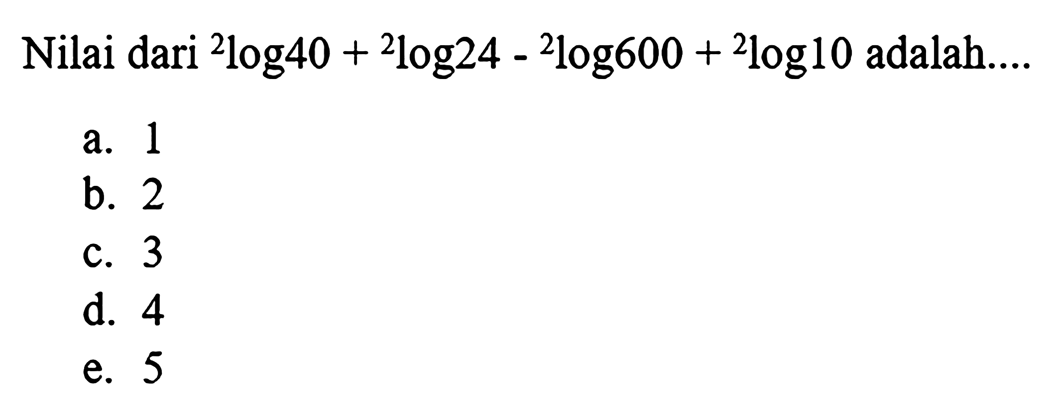 Nilai dari 2log40 + 2log24 - 2log600 + 2log10 adalah....