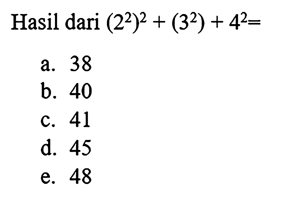 Hasil dari (2^2)^2 + (3^2) + 4^2 =