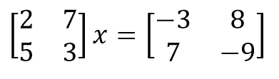 (2  7  5  3) x = (-3  8  7  -9)