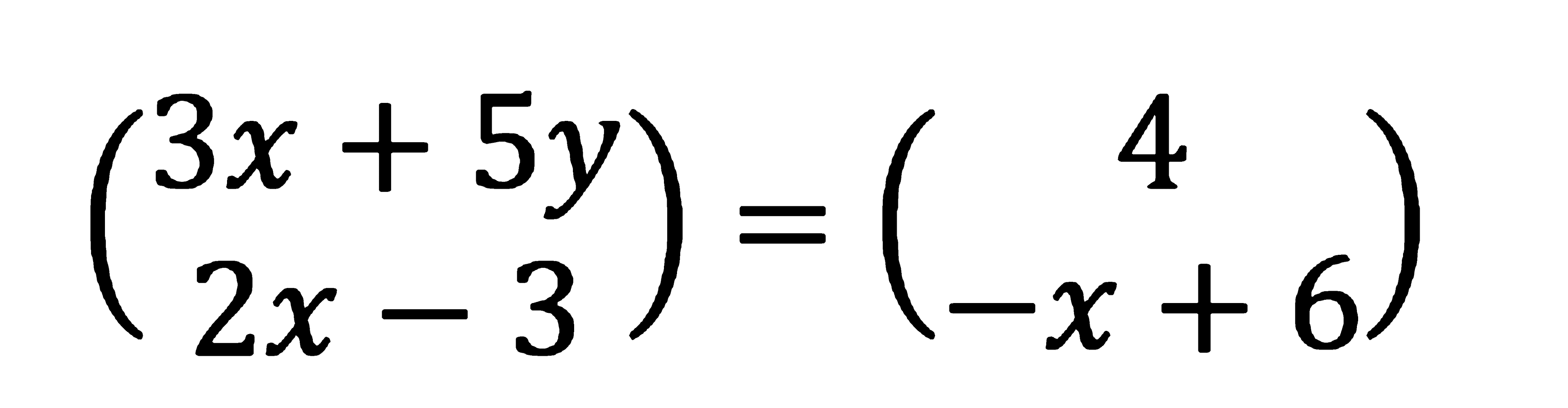 (3x+5y 2x-3)=(4 -x+6)