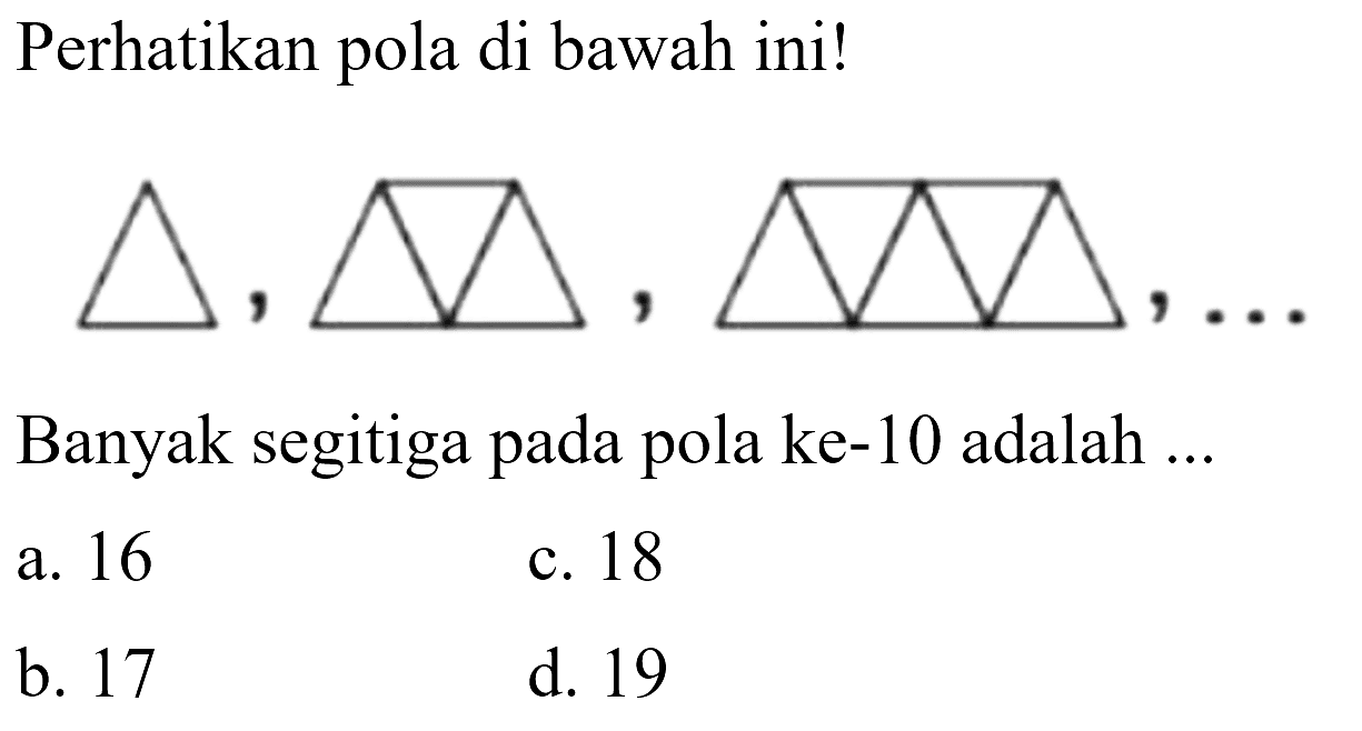 Perhatikan pola di bawah ini! Banyak segitiga pada pola ke-10 adalah 