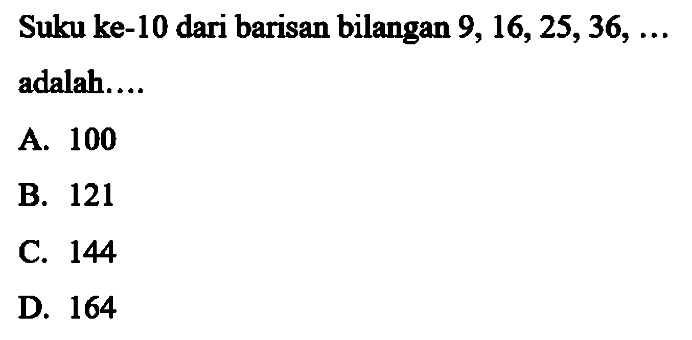 Suku ke-10 dari barisan bilangan 9, 16,25,36, adalah....