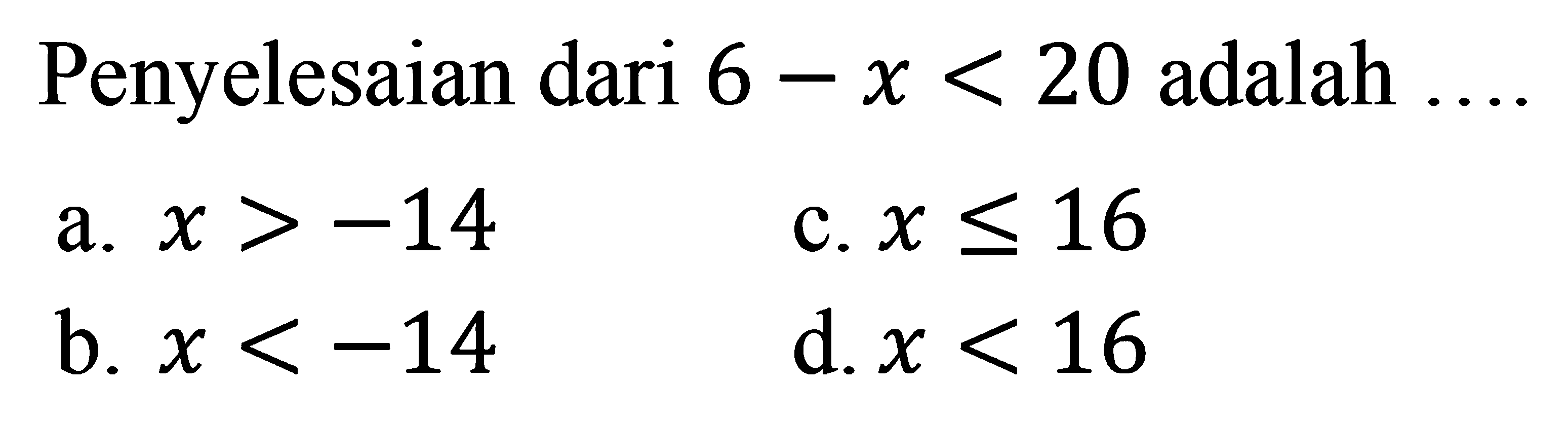 Penyelesaian dari 6 - x < 20 adalah...