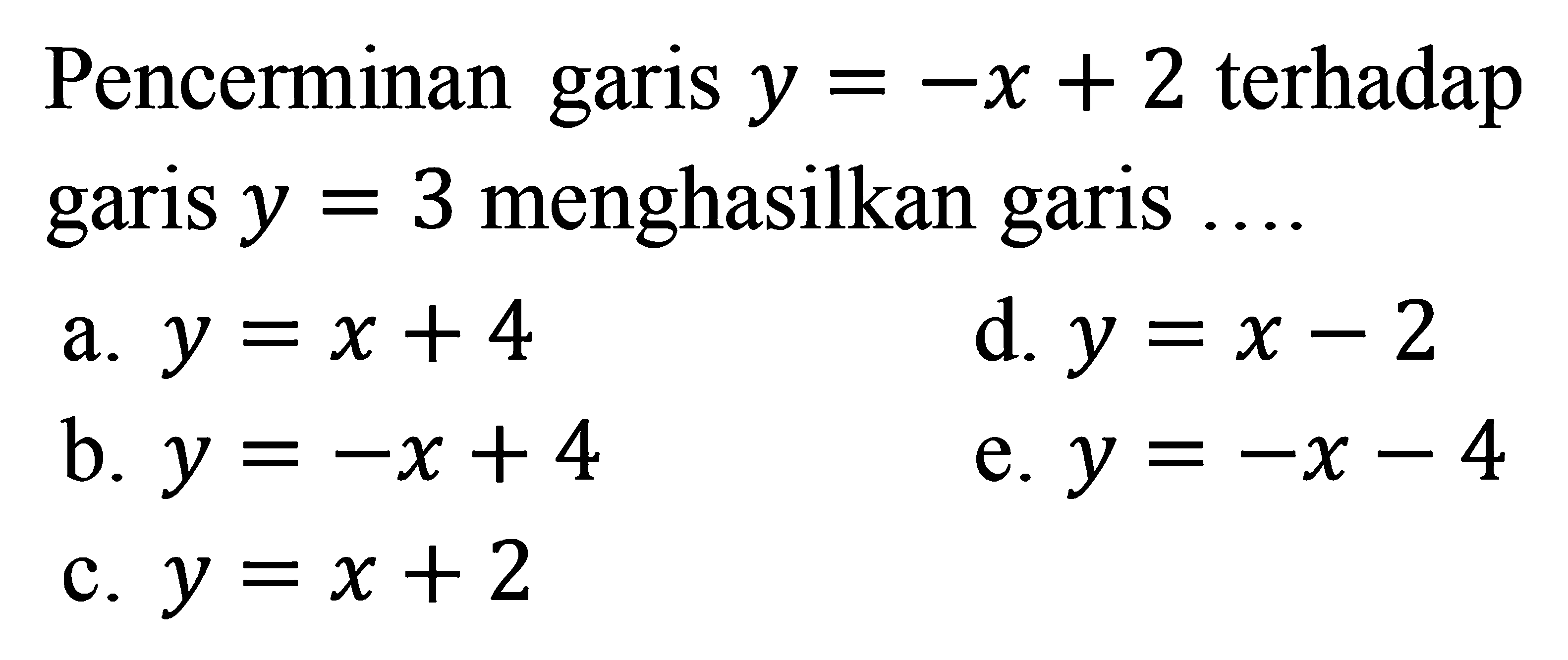 Pencerminan garis y=-x+2 terhadap garis y=3 menghasilkan garis ...