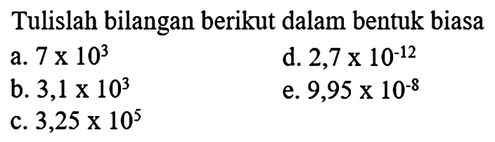 a. 7 x 10^3 b. 3,1 x 10^3 c. 3,25 x 10^5 d. 2,7 x 10^-12 e. 9,95 x 10^-8