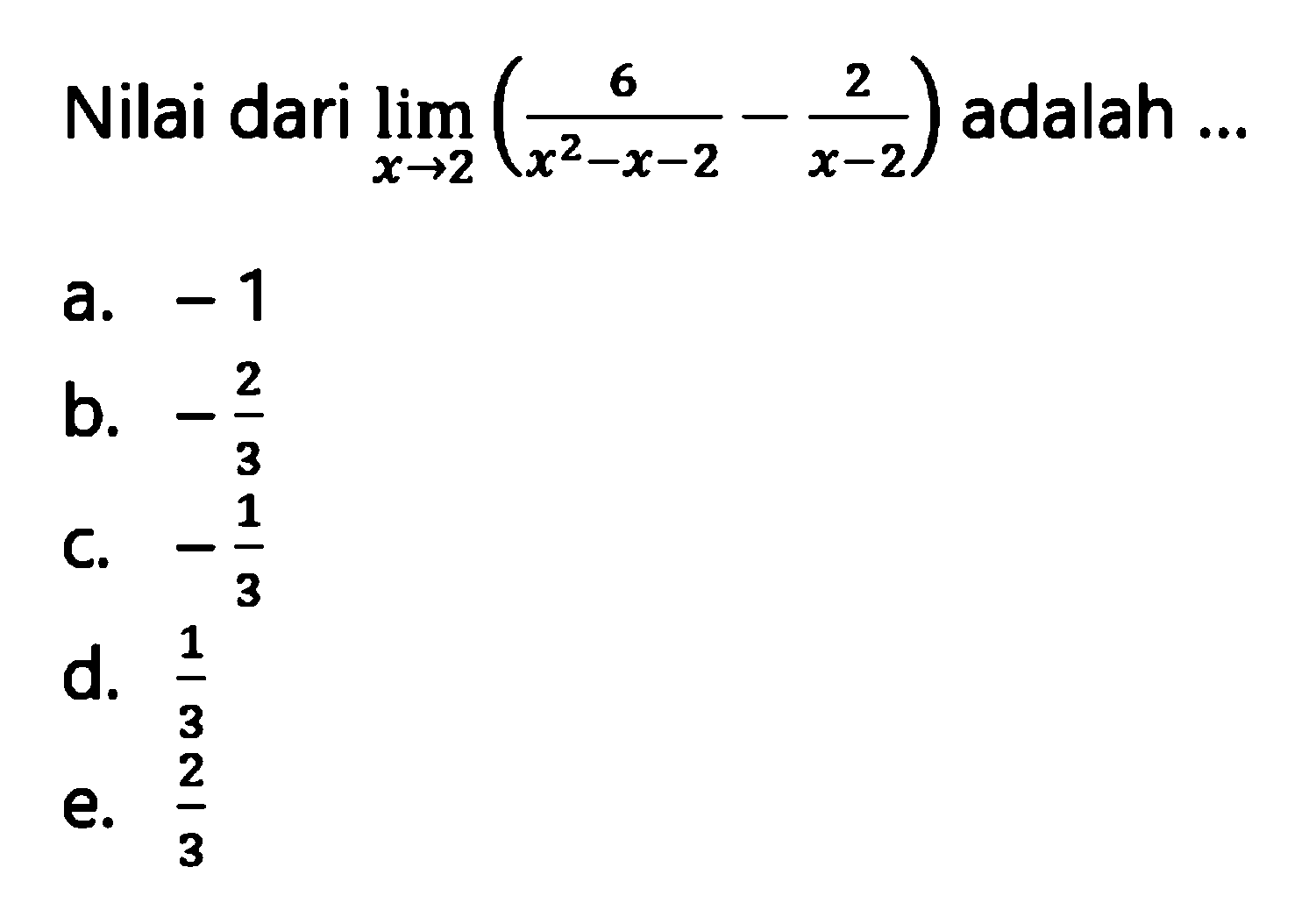 Nilai dari  lim x->2 (6/(x^2-x-2)-2/(x-2))  adalah ...