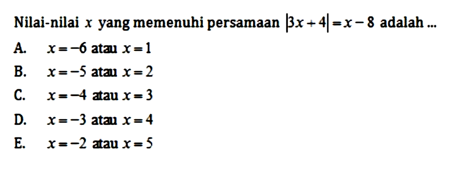 Nilai-nilai x yang memenuhi persamaan |3x+4|=x-8 adalah ...