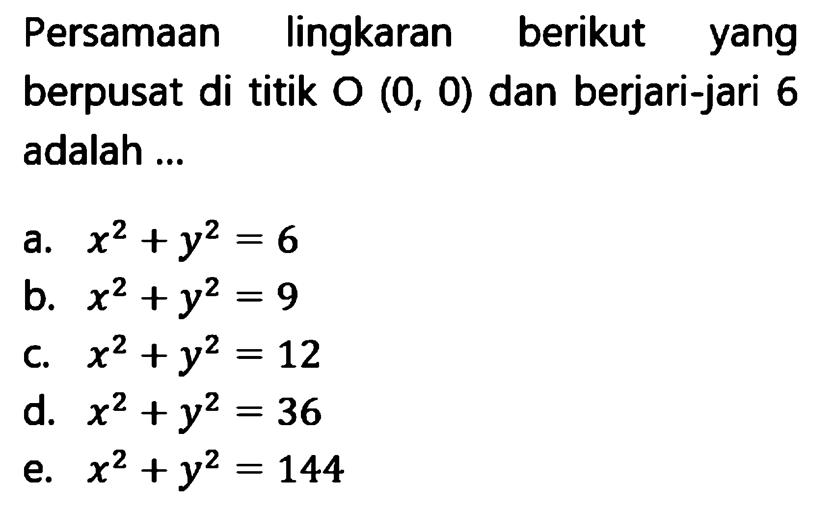 Persamaan lingkaran berikut yang berpusat di titik O(0,0) dan berjari-jari 6 adalah ...