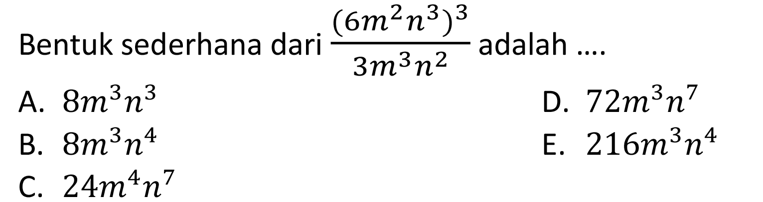 Bentuk sederhana dari (6m^2n^3)^3/3m^3n^2 adalah....