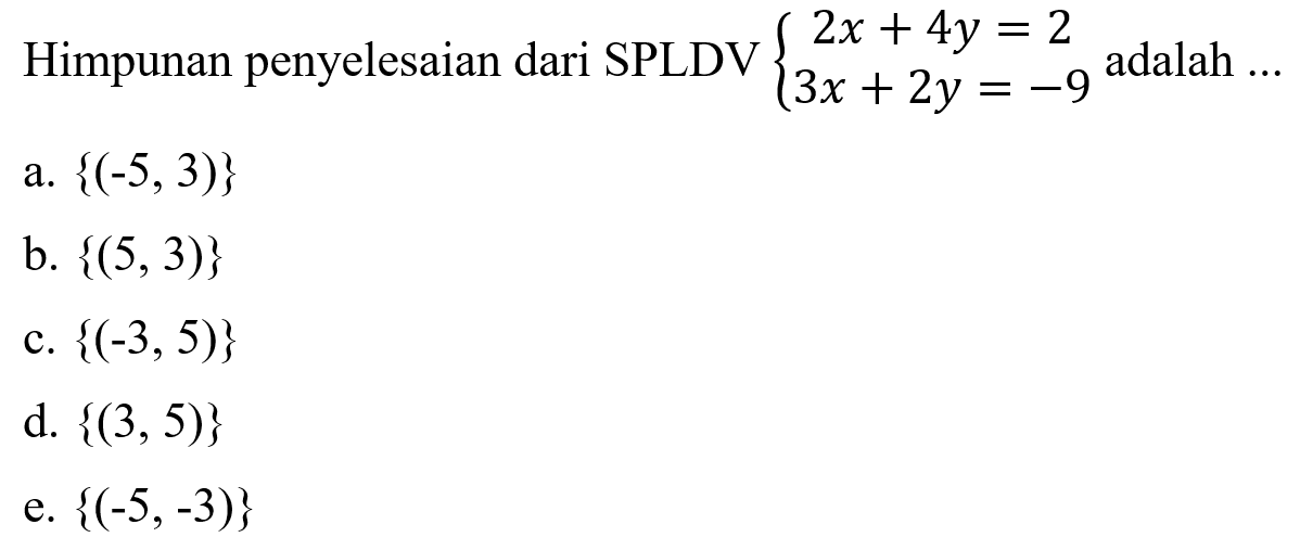 Himpunan penyelesaian dari SPLDV 2x + 4y = 2 3x + 2y = -9 adalah ....