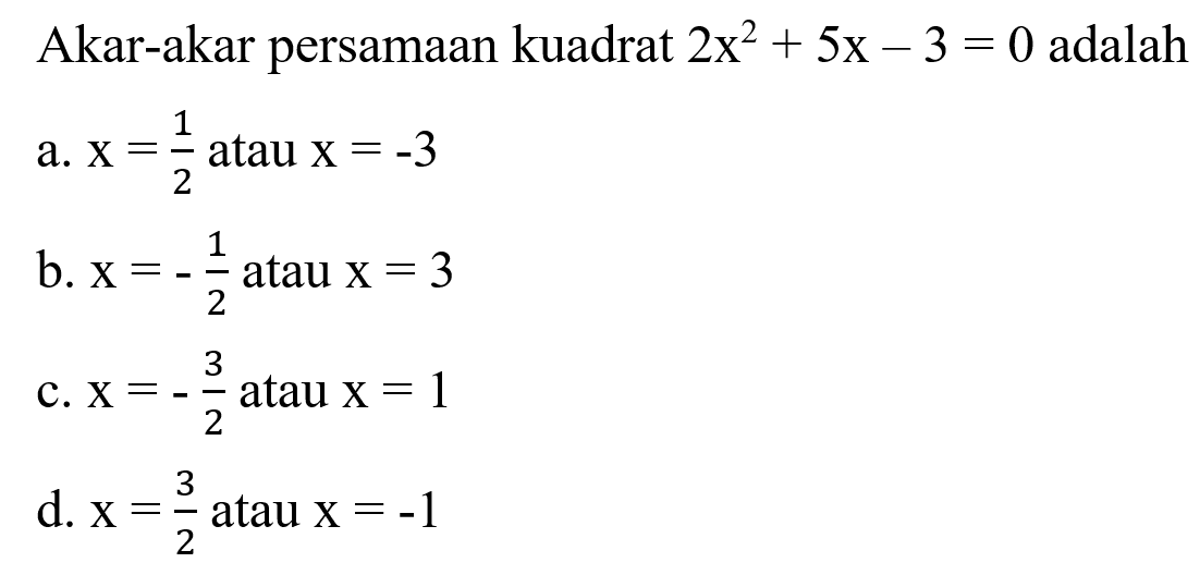 Akar-akar persamaan kuadrat 2x62 + 5x - 3 = 0 adalah