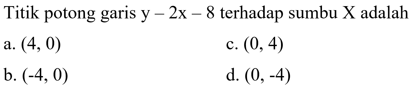 Titik potong garis y-2x-8 terhadap sumbu X adalah