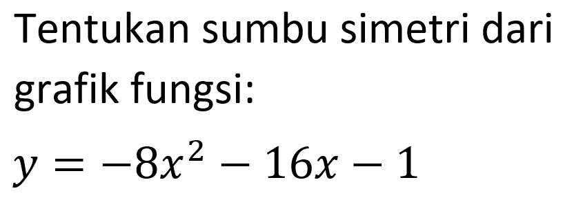 Tentukan sumbu simetri dari grafik fungsi: y = -8x^2 - 16x - 1