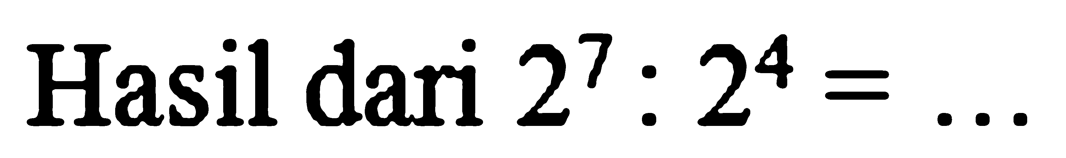 Hasil dari  2^(7): 2^(4)=...