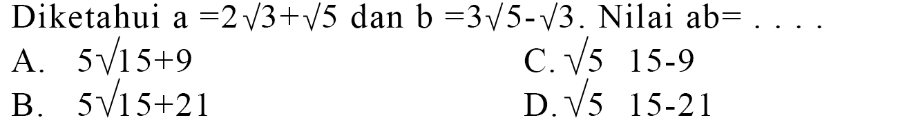 Diketahui a = 2 akar(3) + akar(5) dan b = 3 akar(5) - akar(3). Nilai ab =...