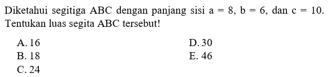 Diketahui segitiga  ABC  dengan panjang sisi  a=8, b=6 , dan  c=10 .  Tentukan luas segitiga  ABC  tersebut!
