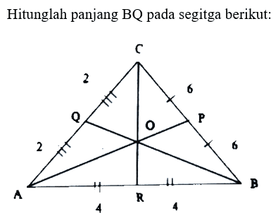 Hitunglah panjang BQ pada segitga berikut: C 6 P 6 B 4 R 4 A 2 Q 2 O 