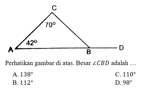 Sudut A = 42, sudut C =70Perhatikan gambar di atas. Besar sudut CBD adalah ...