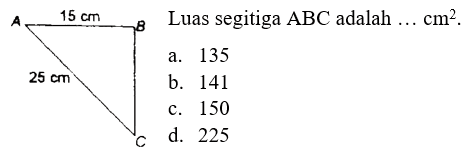 Luas segitiga ABC adalah ... cm^2. A B C 15 cm 25 cm 