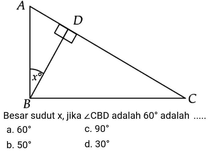 A B C D x Besar sudut  x, jika  sudut  CBD adalah  60  adalah