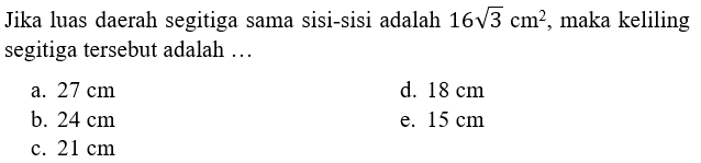 Jika luas daerah segitiga sama sisi-sisi adalah 16 akar(3) cm^2, maka keliling segitiga tersebut adalah ...