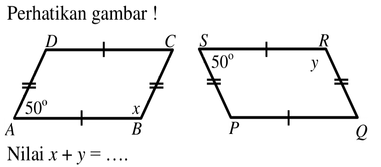 Perhatikan gambar! A B C D 50 x P Q R S 50 y Nilai x+y=.... 