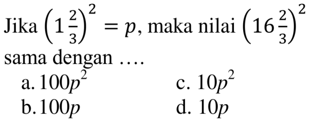 Jika (1 2/3)^2 = p, maka nilai (16 2/3)^2 sama dengan ....