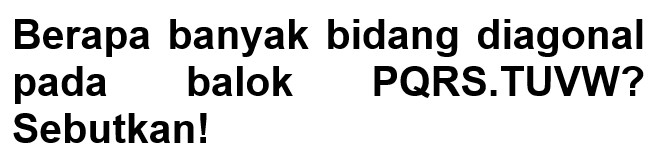 Berapa banyak bidang diagonal pada balok PQRS.TUVW? Sebutkan!